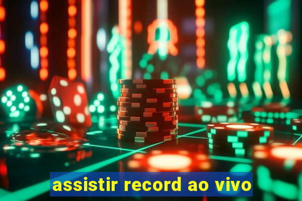 assistir record ao vivo